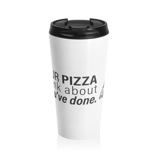 "Eat Your Pizza" - Stainless Steel Travel Mug