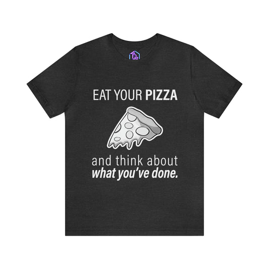 "Eat Your Pizza" - Short Sleeve Tee (Multiple Color Options)