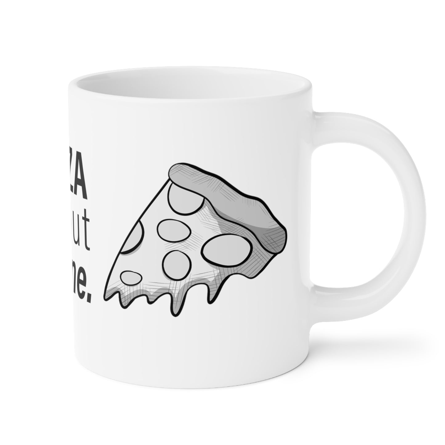 "Eat Your Pizza" - Ceramic Mugs (11oz\15oz\20oz)