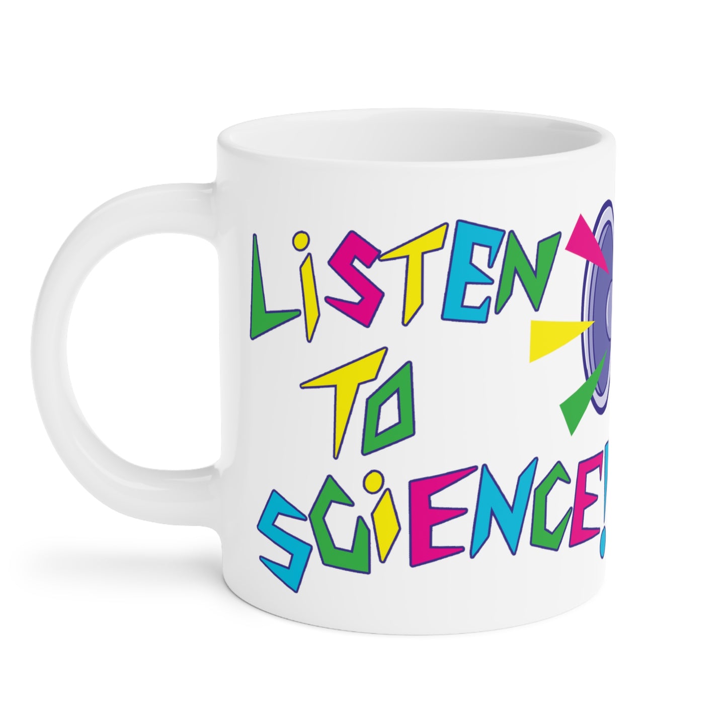 "Listen to Science!" - Ceramic Mugs (11oz/15oz/20oz)