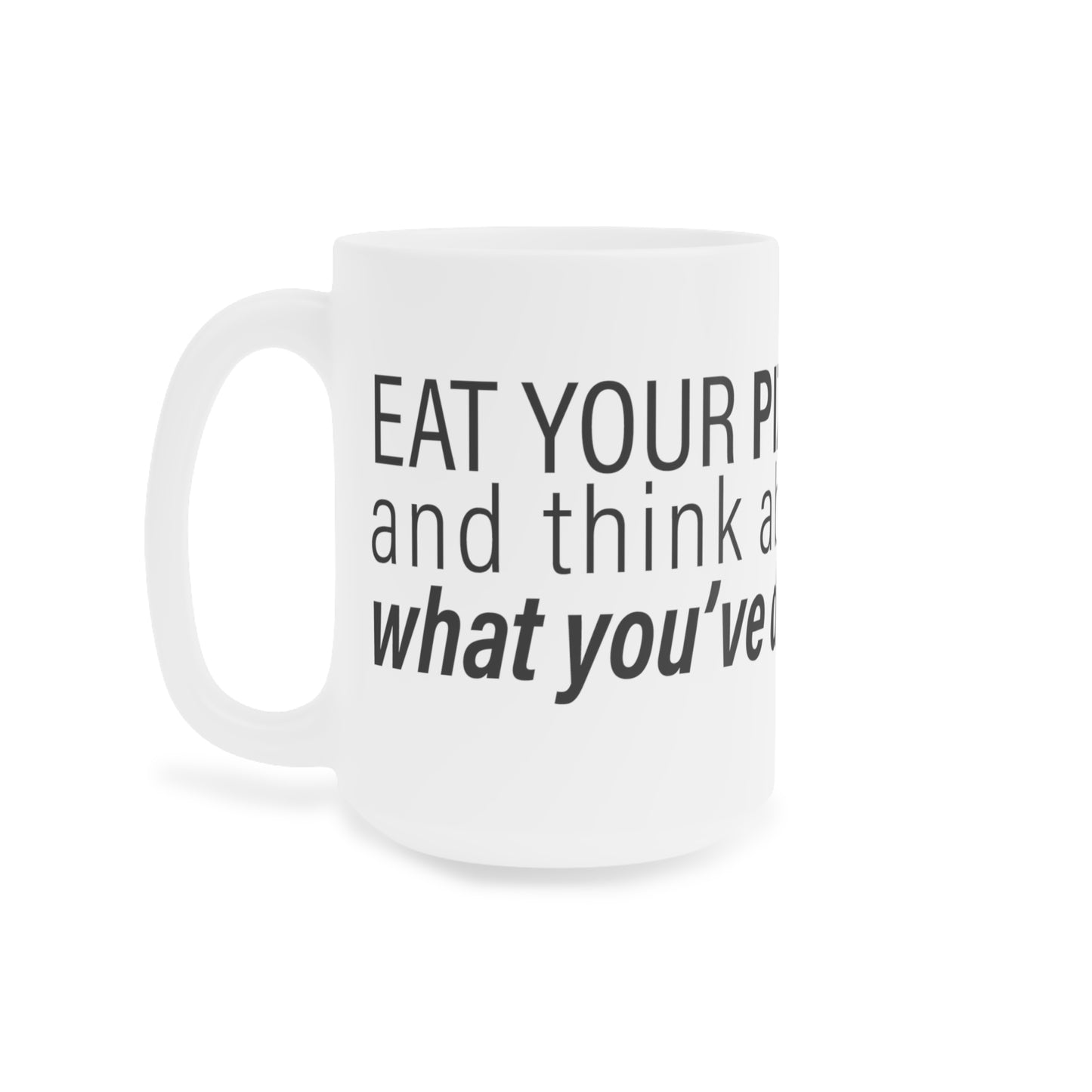 "Eat Your Pizza" - Ceramic Mugs (11oz\15oz\20oz)